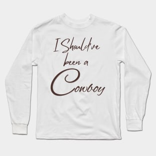 I Should've been a cowboy | Toby keith Long Sleeve T-Shirt